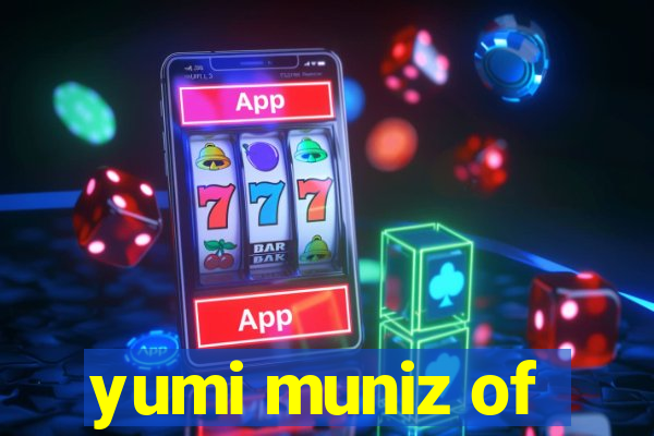 yumi muniz of